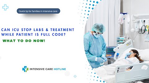 Can ICU Stop Labs & Treatment While Patient Is Full Code? What to Do Now!