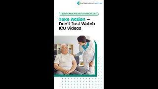 Take Action — Don’t Just Watch ICU Videos