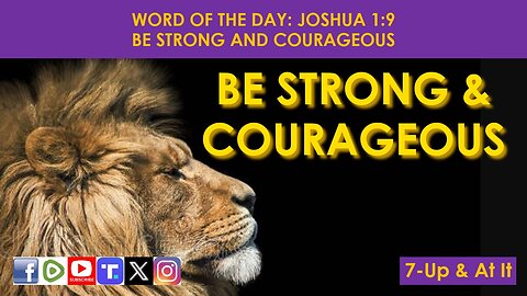 WORD OF THE DAY: JOSHUA 1:9​ - BE STRONG AND COURAGEOUS​