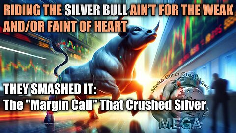 RIDING THE SILVER BULL AIN’T FOR THE WEAK AND/OR FAINT OF HEART | THEY SMASHED IT: The "Margin Call" That Crushed Silver