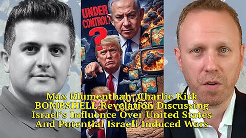 Max Blumenthal - Charlie Kirk BOMBSHELL Revelation - Discussing Israel’s Influence