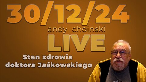30/12/24 LIVE | Andy Choinski | Dr Jaśkowskii - stan zdrowia
