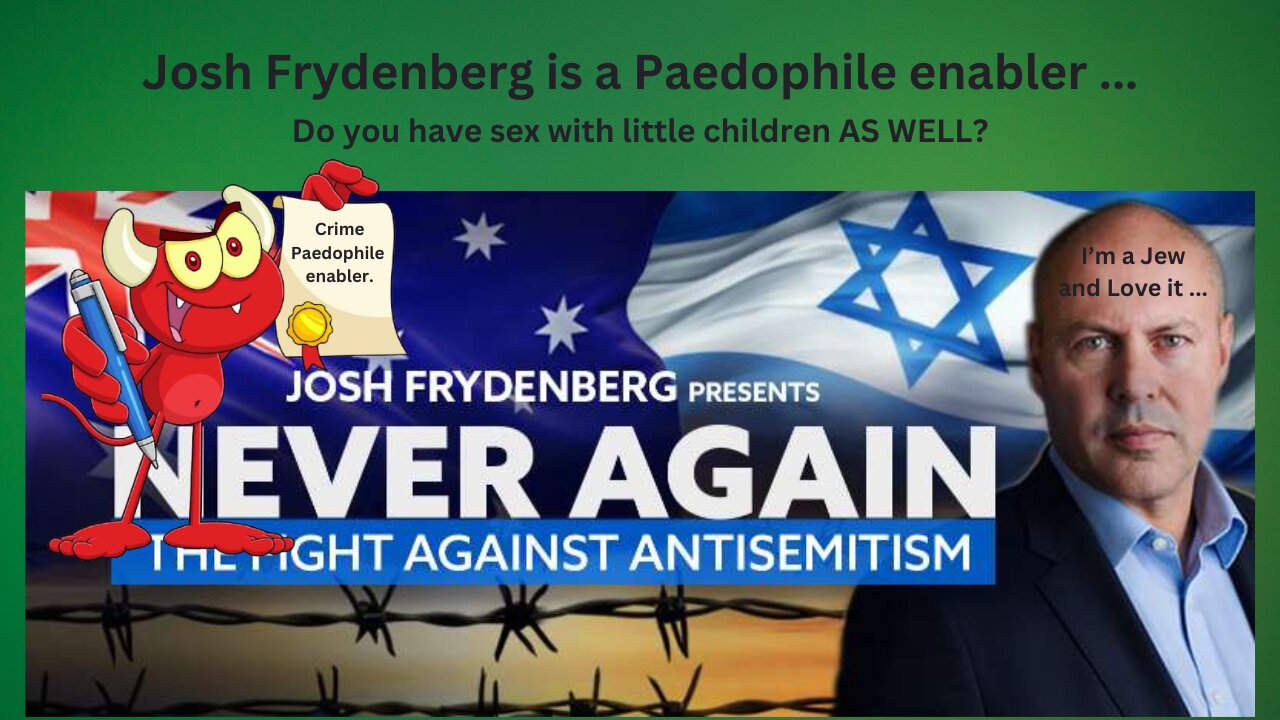 Josh Frydenberg do you have sex with little children?