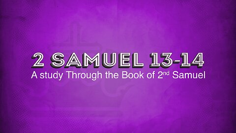 Book of II Samuel - Chapters 13 & 14