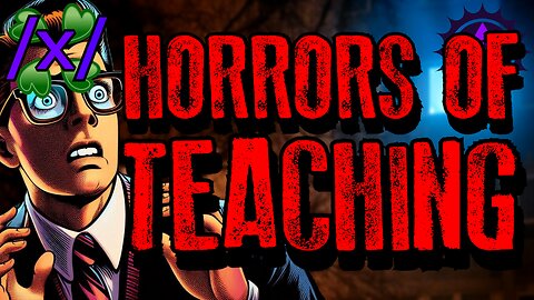 Horrors of Teaching | 4chan /x/ Paranormal Greentext Stories Thread