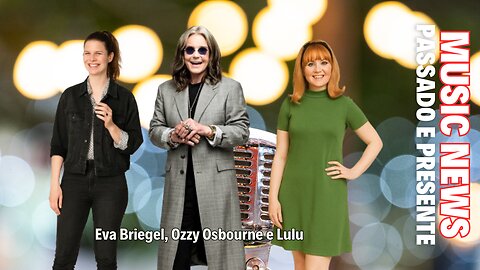 Music News: Passado e Presente – Eva Briegel, Lulu e Ozzy Osbourne