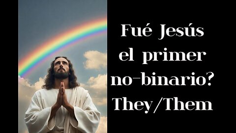 Fué Jesús el primer no binario? They/Them