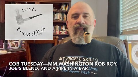 Cob Tuesday—MM Washington Rob Roy, Joe's Blend, and a Pipe in a Bar