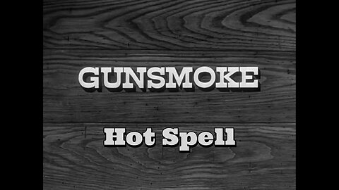 Gunsmoke - "Hot Spell"