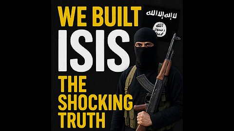 We Built ISIS: The SHOCKING Truth