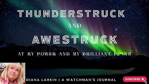 Prophecy: Thunderstruck and Awestruck by His Power and His Brilliant Plans