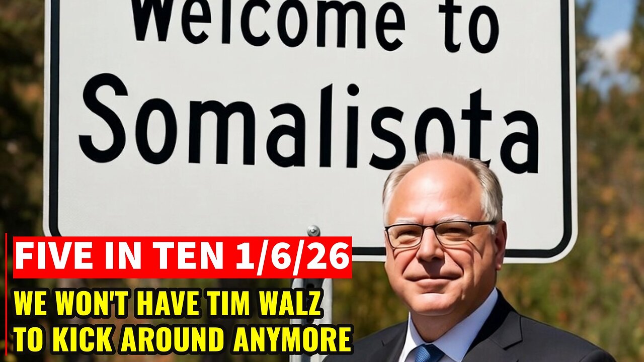 Five in Ten 1/6/26: We Won’t Have Tim Walz to Kick Around Anymore