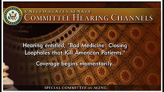 Senate Special Cmte on Aging: The Bad Medicine that Kill American Patients