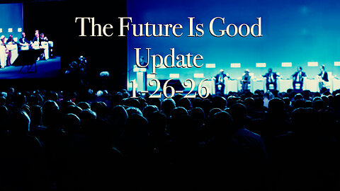 The Future is Good Update 1-26-26