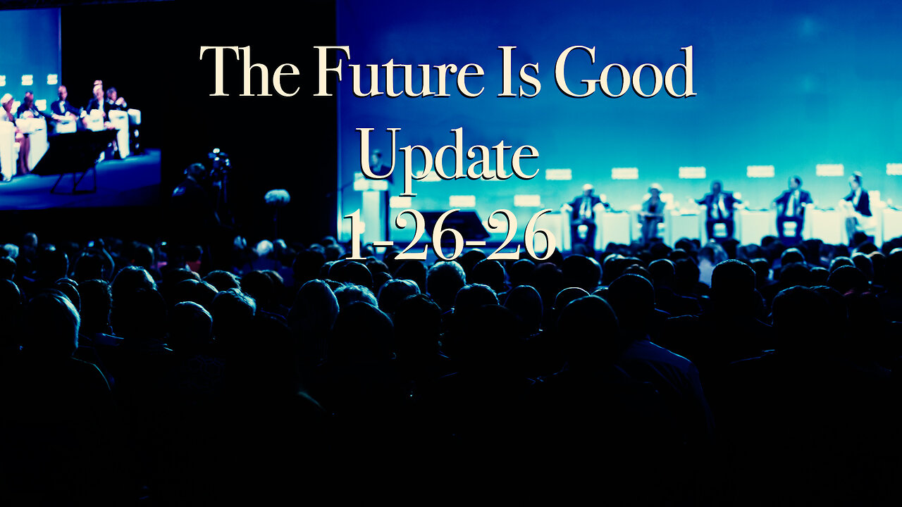 The Future is Good Update 1-26-26