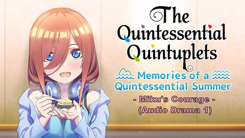 The Quintessential Quintuplets Memories of a Quintessential Summer Miku Audio Drama 1 (FanSub)