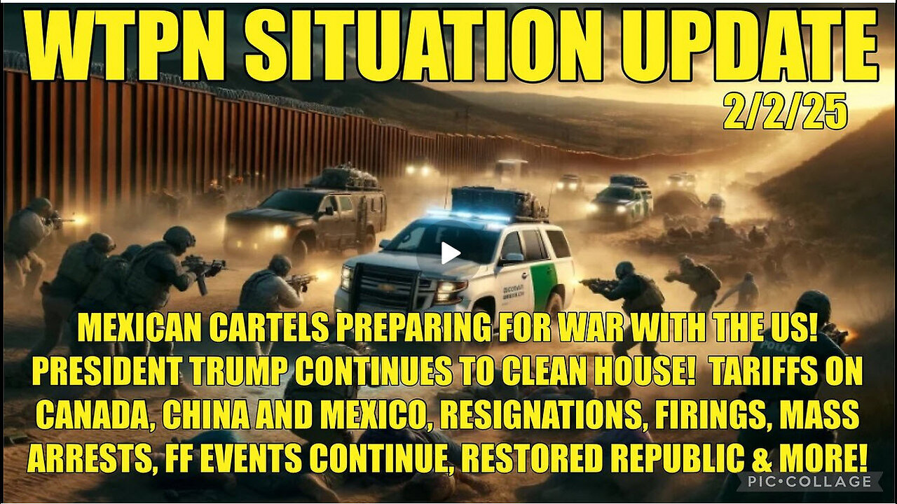 WTPN SITUATION-UPDATE Mex cartels preparing for war, tariffs, mass arrests, firings, ff events and more!