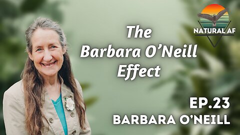 Ep. 23: Barbara O’Neill | The Barbara O'Neill Effect