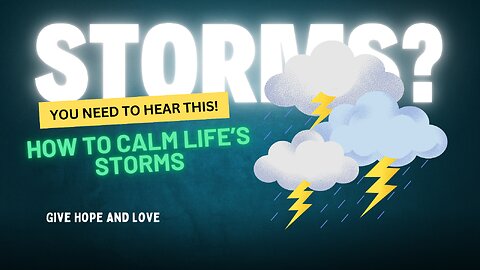 📖 How to Calm Life’s Storms (You Need to Hear This!) / Give Hope and Love