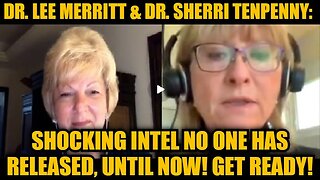 Dr. Lee Merritt & Dr. Sherri Tenpenny: Shocking Intel No One Has Released, Until Now! Get Ready!