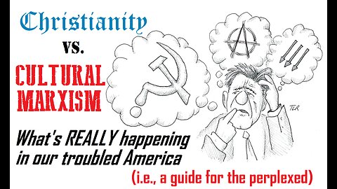 CHRISTIANITY vs. CULTURAL MARXISM: A Guide for the Perplexed