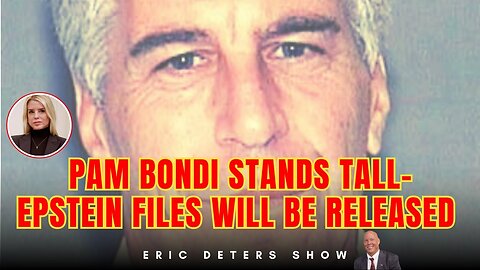 Pam Bondi Stands Tall- Epstein Files Will Be Released | Eric Deters Show