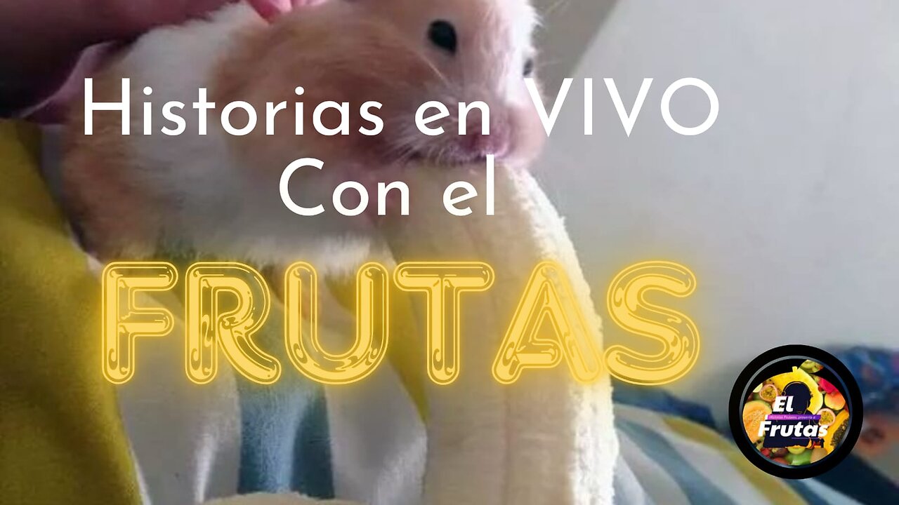 HISTORIAS FRUTALES EN VIVO Y EN DIRECTO #13