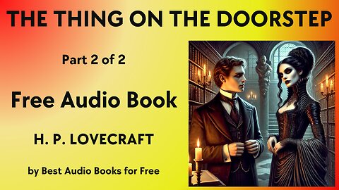 The Thing on the Doorstep - Part 2 of 2 - by H. P. Lovecraft - Best Audio Books for Free