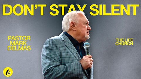 Don’t Stay Silent, Speak Faith | Pastor Mark Delmas | The Life Church