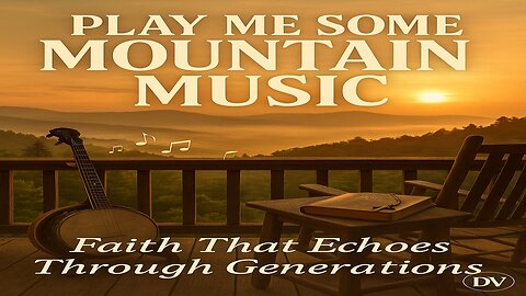 Play Me Some Mountain Music — Faith That Stood the Test of Time ⛰️