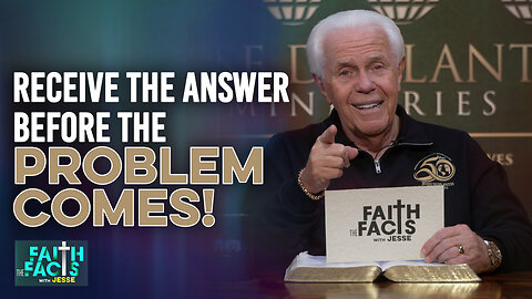 Faith The Facts With Jesse: Receive The Answer Before The Problem Comes!
