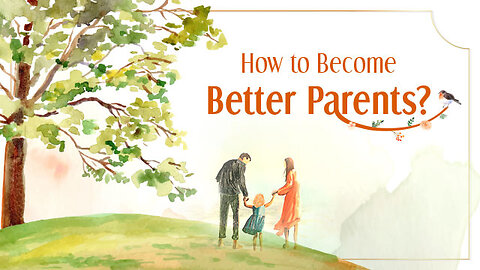 How to become better Parent?