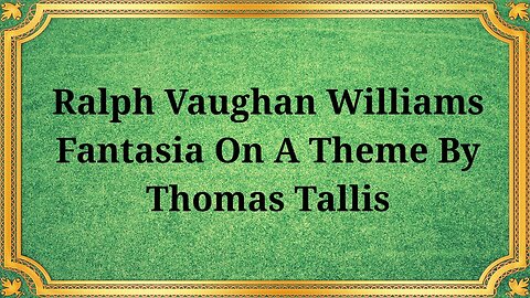 Ralph Vaughan Williams, "Fantasy on a Theme by Thomas Tallis"