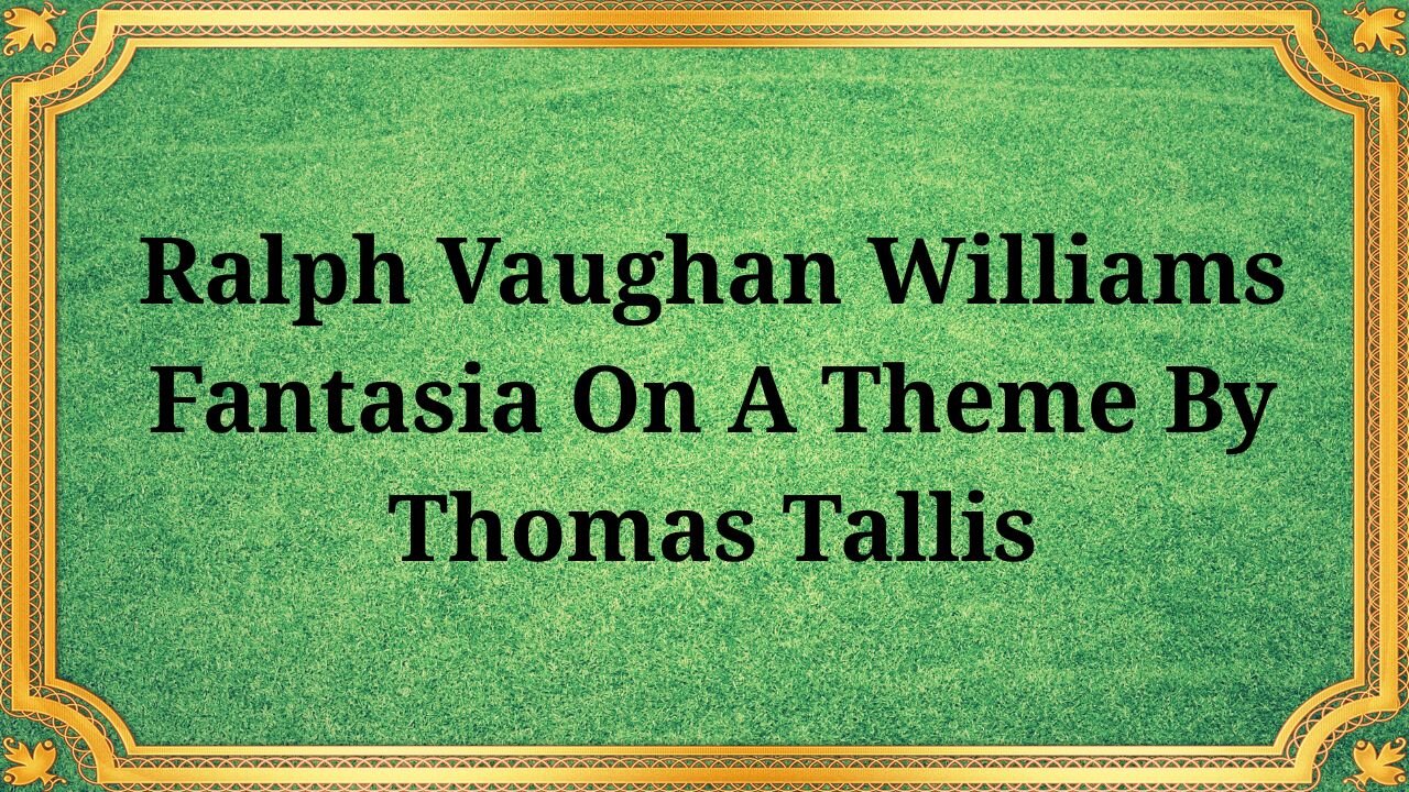 Ralph Vaughan Williams, "Fantasy on a Theme by Thomas Tallis"