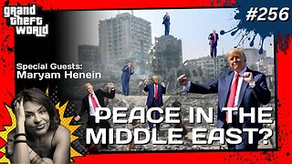Grand Theft World Podcast 256 | Peace In The Middle East? with guest Maryam Henein