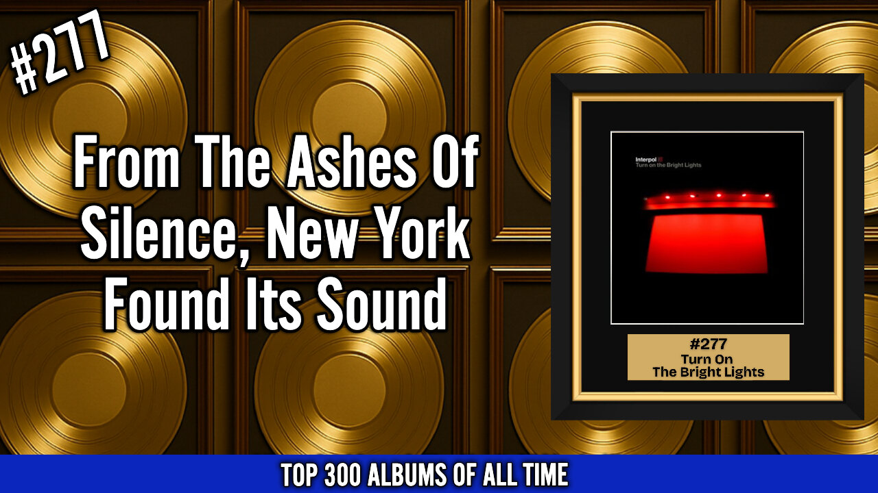 #277 Interpol – Turn On The Bright Lights | How New York Found Its Sound Again