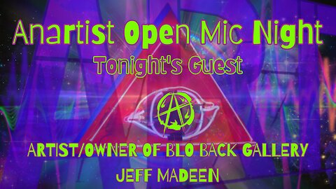 Anartist Open Mic Night #24 w/returning guest artist Jeff Madeen