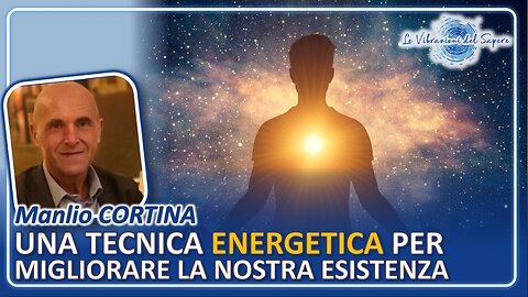 Una tecnica energetica per migliorare la nostra esistenza - Manlio Cortina