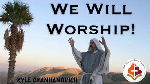 We Will Worship - Kyle Chahanovich 2nd March 2025