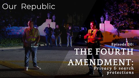 Episode 30 – The Fourth Amendment: Privacy & search protections