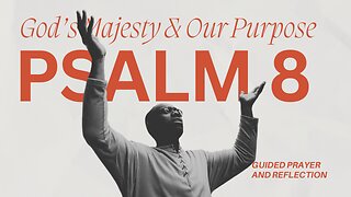 Psalm 8: Reflecting on God’s Majesty and Our Purpose | Guided Prayer