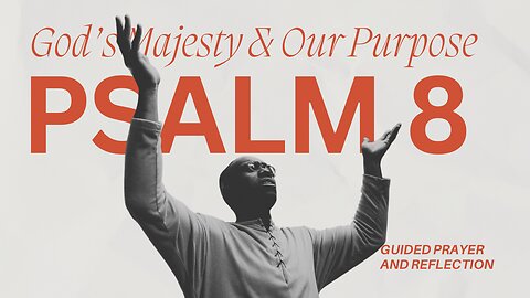 Psalm 8: Reflecting on God’s Majesty and Our Purpose | Guided Prayer