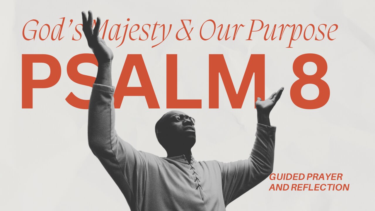 Psalm 8: Reflecting on God’s Majesty and Our Purpose | Guided Prayer