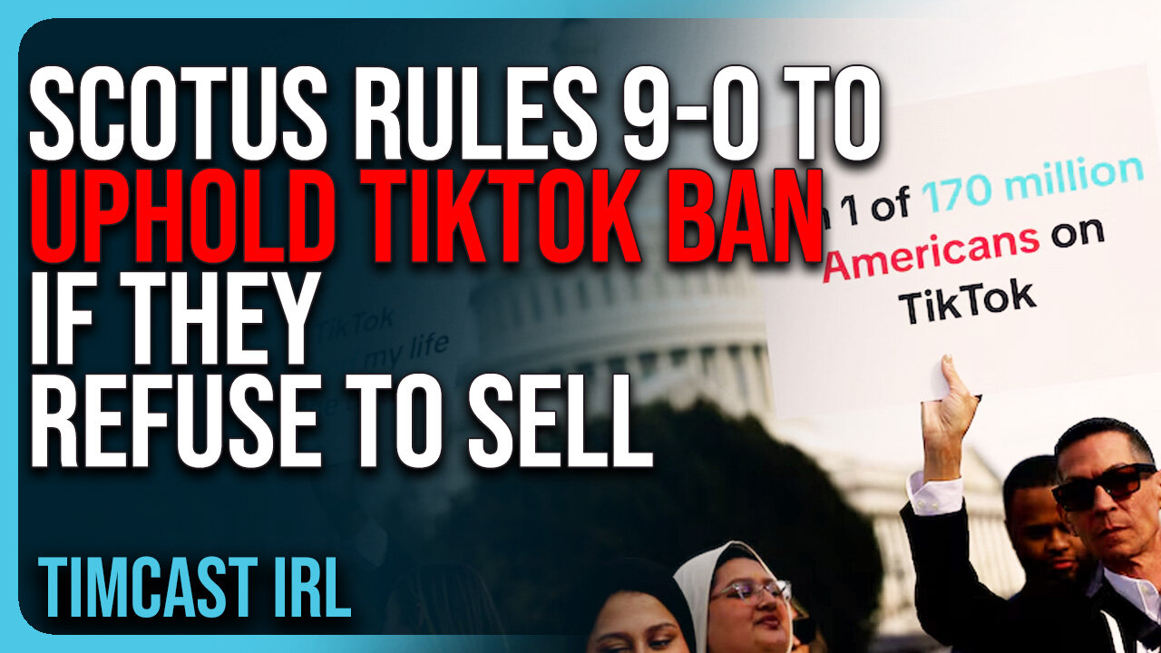 SCOTUS Rules 9-0 To UPHOLD TikTok Ban If They Refuse To Sell, SCOTUS Says TikTok Is DANGEROUS