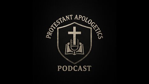 Protestant Apologetics Podcast Ep. 1: Why Should You Believe The Bible?
