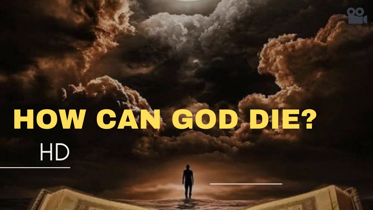 How can God die?