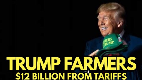 Trump Tariffs Send $12 BILLION to Farmers