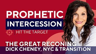 Prophetic Intercession, Hit the Target| GREAT RECKONING, NY, DICK CHENEY AND TRANSITION | GINGER ZIEGLER