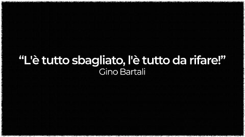 🌟GINO BARTALI: “🛑L'È TUTTO SBAGLIATO, L'È TUTTO DA RIFARE!!” =⭐Alla Madonna ho promesso che avrei fatto le cose per bene, perché tutto quello che faccio, lo faccio a nome Suo. E così Lei è stata attenta a non farmi sbagliare⭐=