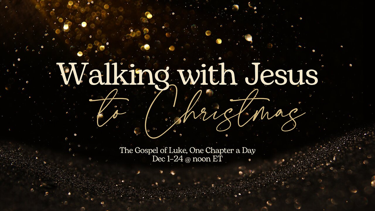Walking with Jesus to Christmas - Luke Chapter 12